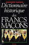Dictionnaire historique des francs-macons : du xviiie siecle a nos jours par Faucher