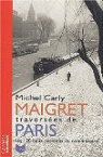 Maigret : traversées de Paris : les 120 lieux parisiens du commissaire par Carly