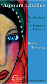 Amours rebelles : Quels choix pour les femmes en Islam ? par Traversac