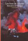 Les feux de la terre : Histoires de volcans par Krafft