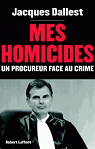 mes homicides : un procureur face au crime par Dallest