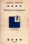 Miroirs et masques : une introduction a l'interactionnisme par Strauss