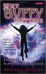Why Buffy Matters: The Art of Buffy the Vampire Slayer par Wilcox