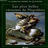 La glorieuse épopée de Napoléon : Les plus belles victoires de Napoléon par Atlas