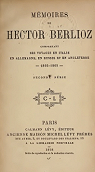 Mémoires de Hector Berlioz, comprenant ses voyages en Italie, en Allemagne, en Russie et en Angleterre -1803-1865, tome second par Berlioz