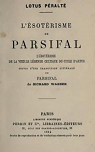 L'sotrisme de Parsifal-L'sotrisme de la vieille lgende celtique du cycle d'Artus, suivis d'une traduction littrale du Parsifal de Richard Wagner par Pani