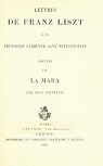 Lettres de Franz Liszt à la princesse Carolyne Sayn-Wittgenstein, éditées par La Mara par Liszt
