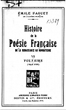 Histoire de la Posie Franaise de la Renaissance au Romantisme, tome7.Voltaire par Faguet