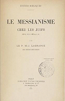 Le Messianisme chez les juifs (150 av.J.C.  200 ap. J.C) par Lagrange