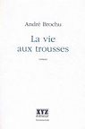 La Vie aux Trousses par Brochu