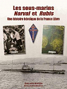 Les sous-marins Narval et Rubis : Une histoire héroïque de la France Libre par Maurette