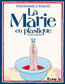 La Marie en plastique : (Toute entière) par Rabaté