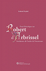 Essai historique sur Robert d'Arbrissel par Feydel