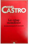 La Crise économique et sociale du monde : Rapport au VIIe Sommet des pays non alignés (Théorie et réalisme) par Castro