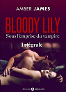 Bloody Lily - Sous l'emprise du vampire - L'intgrale par James