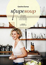 Soupe soup: 60 soupes, 40 sandwichs, 40 salades et des desserts... par Dumas