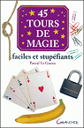 45 tours de magie faciles et stupfiants par Le Guern