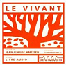 Le Vivant (Livre Audio) par Ameisen