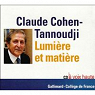 Lumire et matire (1 CD -  voix haute) par Cohen-Tannoudji