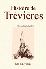 Trevieres. Monographie d'une Paroisse Rurale du Bessin des Origines la Fin du Xixe Si Cle par Laheudrie