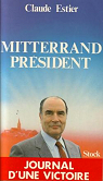 Mitterrand président. Journal d'une victoire par Estier