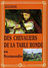 Guide des chevaliers de la table ronde en Normandie par Bertin
