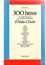 300 héros et personnages du roman français (1) : d'Atala à Zazie par Ajame
