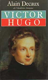 Victor Hugo, tome 1 par Decaux