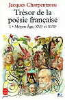 Trsor de la posie franaise, tome 1 : Moyen ge, XVIe et XVIIe sicle. par Charpentreau