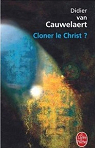 Cloner le Christ ? par Van Cauwelaert
