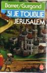 Si je t'oublie Jrusalem. La prodigieuse aventure de la premire Croisade. 1095 - 1099. par Barret