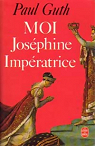 Moi, Josphine, impratrice (Le Livre de poche) par Guth