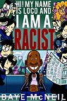 Hi! My Name Is Loco and I Am A Racist par McNeil