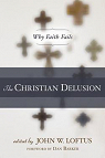The Christian delusion: Why faith fails par Loftus