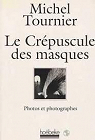 Le Crépuscule des masques : Photos et photographes par Tournier
