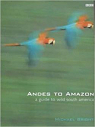 Andes to Amazon: A Guide to Wild South America par Bright