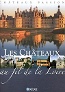 Chteaux passion : Les chteaux au fil de la Loire par Atlas