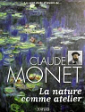 Claude Monet La nature comme atelier par Atlas