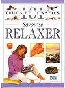 Savoir se relaxer (101 trucs et conseils) par Lacroix