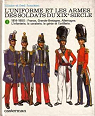L'uniforme et les armes des soldats du XIXe sicle, tome 1 - 1814-1850 : France, Grande-Bretagne, Allemagne. L'Infanterie, la Cavalerie, le Gnie et l'Artillerie par Funcken