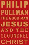 The Good Man Jesus and the Scoundrel Christ par Pullman