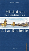 Histoires peu ordinaires  La Rochelle par Gabriel