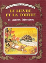 Le lievre et la tortue et autres histoires par La Fontaine