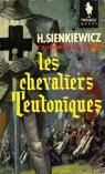 Les Chevaliers teutoniques : EKrzyzacye. Henryk Sienkiewicz. Traduit du polonais par Jean Nittman par Sienkiewicz