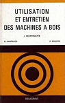 Utilisation et entretien des machines a bois : , par j. heurtematte,... r. cancalon, c. guillou,.. par Heurtematte