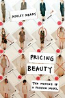 Pricing Beauty : The Making of a Fashion Model par Mears