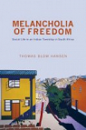 Melancholia of Freedom : Social Life in an Indian Township in South Africa par Blom Hansen