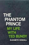 The Phantom Prince: My Life with Ted Bundy par Kendall