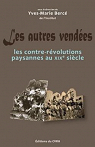 Les autres vendes : les contre-rvolutions paysannes au XIXe sicle (actes du colloque international tenu  la Roche-sur-Yon les 2 et 3 octobre 2009) par Berc