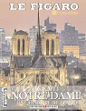 Le Figaro Hors-Série - Notre-Dame - Une histoire de france 1163-2013 - au coeur du mystère - 12 journées de la vie d'une cathédrale - Jubilate deo par Figaro